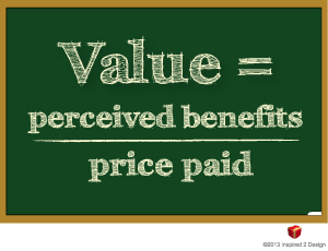 Value is perceived benefits divided by price paid...